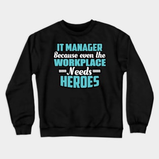 It Manager Because workplaces need heroes Crewneck Sweatshirt